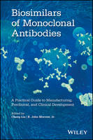 Cheng Liu (Ed.) - Biosimilars of Monoclonal Antibodies: A Practical Guide to Manufacturing, Preclinical, and Clinical Development - 9781118662311 - V9781118662311