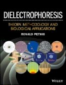 Ronald R. Pethig - Dielectrophoresis: Theory, Methodology and Biological Applications - 9781118671450 - V9781118671450
