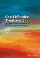 Daniel T. Wilcox - Sex Offender Treatment: A Case Study Approach to Issues and Interventions - 9781118674413 - V9781118674413