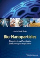 Om V. Singh - Bio-Nanoparticles: Biosynthesis and Sustainable Biotechnological Implications - 9781118677681 - V9781118677681