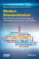 Ron Schneiderman - Modern Standardization: Case Studies at the Crossroads of Technology, Economics, and Politics - 9781118678596 - V9781118678596