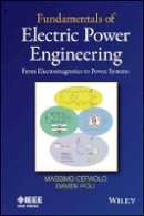 Massimo Ceraolo - Fundamentals of Electric Power Engineering: From Electromagnetics to Power Systems - 9781118679692 - V9781118679692