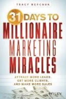 Tracy Repchuk - 31 Days to Millionaire Marketing Miracles: Attract More Leads, Get More Clients, and Make More Sales - 9781118684412 - V9781118684412