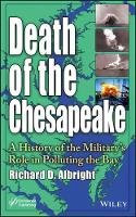 Richard Albright - Death of the Chesapeake: A History of the Military´s Role in Polluting the Bay - 9781118686270 - V9781118686270