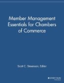 Scott C. Stevenson (Ed.) - Member Management Essentials for Chambers of Commerce - 9781118690482 - V9781118690482