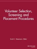 Scott C. Stevenson (Ed.) - Volunteer Selection, Screening and Placement Procedures: 66 Tips and Actions You can Take to Ensure the Best Volunteer Fit - 9781118690536 - V9781118690536