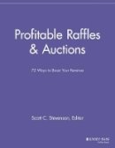 Scott C. Stevenson (Ed.) - Profitable Raffles and Auctions: 72 Ways to Boost Your Revenue - 9781118691472 - V9781118691472