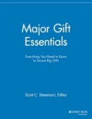 Elizabeth Dollhopf-Brown (Ed.) - Major Gift Essentials: Everything You Need to Know to Secure Big Gifts - 9781118691601 - V9781118691601