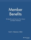 Scott C. Stevenson (Ed.) - Member Benefits: 96 Benefits and Services That Attract and Retain Members - 9781118691984 - V9781118691984