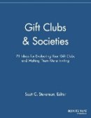 Scott C. Stevenson (Ed.) - Gift Clubs and Societies: 71 Ideas for Evaluating Your Gift Clubs, Making Them More Inviting - 9781118692127 - V9781118692127