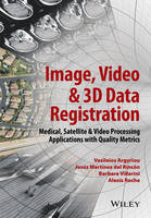 Vasileios Argyriou - Image, Video and 3D Data Registration: Medical, Satellite and Video Processing Applications with Quality Metrics - 9781118702468 - V9781118702468