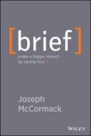 Joseph Mccormack - Brief: Make a Bigger Impact by Saying Less - 9781118704967 - V9781118704967