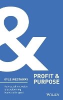 Kyle Westaway - Profit & Purpose: How Social Innovation Is Transforming Business for Good - 9781118708613 - V9781118708613