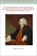 John E. Davies - The Correspondence of John Campbell MP, with his Family, Henry Fox, Sir Robert Walpole and the Duke of Newcastle 1734-1771 - 9781118710623 - V9781118710623