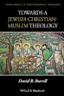 David B. Burrell - Towards a Jewish-Christian-Muslim Theology - 9781118724118 - V9781118724118