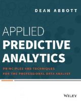 Dean Abbott - Applied Predictive Analytics: Principles and Techniques for the Professional Data Analyst - 9781118727966 - V9781118727966
