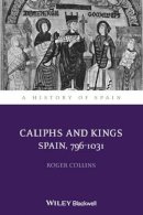 Roger Collins - Caliphs and Kings: Spain, 796-1031 - 9781118730010 - V9781118730010