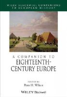 Peter H. Wilson - A Companion to Eighteenth-Century Europe - 9781118730027 - V9781118730027