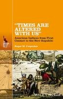 Roger M. Carpenter - Times Are Altered with Us: American Indians from First Contact to the New Republic - 9781118733257 - V9781118733257