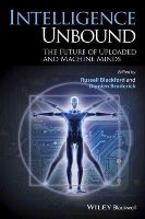 Russell Blackford - Intelligence Unbound: The Future of Uploaded and Machine Minds - 9781118736418 - V9781118736418
