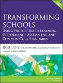 Bob Lenz - Transforming Schools Using Project-Based Learning, Performance Assessment, and Common Core Standards - 9781118739747 - V9781118739747