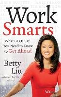 Betty Liu - Work Smarts: What CEOs Say You Need To Know to Get Ahead - 9781118744673 - V9781118744673