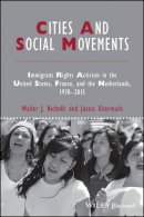 Walter J. Nicholls - Cities and Social Movements: Immigrant Rights Activism in the US, France, and the Netherlands, 1970-2015 - 9781118750667 - V9781118750667