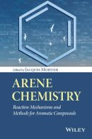 Jacques Mortier - Arene Chemistry: Reaction Mechanisms and Methods for Aromatic Compounds - 9781118752012 - V9781118752012