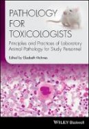 Elizabeth Mcinnes (Ed.) - Pathology for Toxicologists: Principles and Practices of Laboratory Animal Pathology for Study Personnel - 9781118755402 - V9781118755402