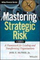 Joel E. Mcphee - Mastering Strategic Risk: A Framework for Leading and Transforming Organizations - 9781118757291 - V9781118757291