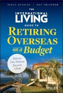 Suzan Haskins - The International Living Guide to Retiring Overseas on a Budget: How to Live Well on $25,000 a Year - 9781118758595 - V9781118758595