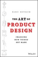Hardi Meybaum - The Art of Product Design: Changing How Things Get Made - 9781118763346 - V9781118763346