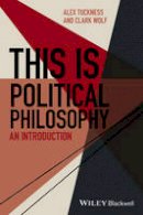 Alex Tuckness - This Is Political Philosophy: An Introduction - 9781118765975 - V9781118765975