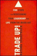 Rayona Sharpnack - Trade-Up!: 5 Steps for Redesigning Your Leadership and Life from the Inside Out - 9781118767337 - V9781118767337
