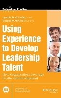 Cynthia D. Mccauley - Using Experience to Develop Leadership Talent: How Organizations Leverage On-the-Job Development - 9781118767832 - V9781118767832