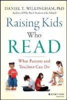 Daniel T. Willingham - Raising Kids Who Read: What Parents and Teachers Can Do - 9781118769720 - V9781118769720