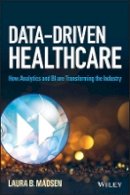 Laura B. Madsen - Data-Driven Healthcare: How Analytics and BI are Transforming the Industry - 9781118772218 - V9781118772218