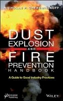 Nicholas P. Cheremisinoff - Dust Explosion and Fire Prevention Handbook: A Guide to Good Industry Practices - 9781118773505 - V9781118773505