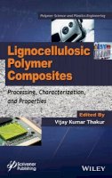 Vijay Kumar Thakur - Lignocellulosic Polymer Composites: Processing, Characterization, and Properties - 9781118773574 - V9781118773574