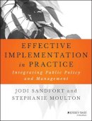 Jodi Sandfort - Effective Implementation In Practice: Integrating Public Policy and Management - 9781118775486 - V9781118775486