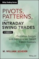 M. William Scheier - Pivots, Patterns, and Intraday Swing Trades, + Website: Derivatives Analysis with the E-mini and Russell Futures Contracts - 9781118775790 - V9781118775790