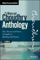 Moorad Choudhry - The Moorad Choudhry Anthology: Past, Present and Future Principles of Banking and Finance + Website - 9781118779736 - V9781118779736