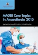 William Harrop-Griffiths - AAGBI Core Topics in Anaesthesia 2015 - 9781118780879 - V9781118780879