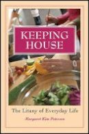 Margaret Kim Peterson - Keeping House: The Litany of Everyday Life - 9781118782002 - V9781118782002