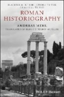 Andreas Mehl - Roman Historiography: An Introduction to its Basic Aspects and Development - 9781118785133 - V9781118785133