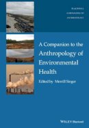 Merrill Singer - A Companion to the Anthropology of Environmental Health - 9781118786994 - V9781118786994