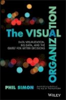 Phil Simon - The Visual Organization: Data Visualization, Big Data, and the Quest for Better Decisions - 9781118794388 - V9781118794388
