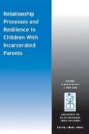 Julie Poehlmann - Relationship Processes and Resilience in Children with Incarcerated Parents - 9781118795002 - V9781118795002