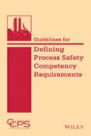 Ccps (Center For Chemical Process Safety) - Guidelines for Defining Process Safety Competency Requirements - 9781118795224 - V9781118795224