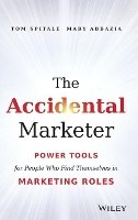 Tom Spitale - The Accidental Marketer: Power Tools for People Who Find Themselves in Marketing Roles - 9781118797419 - V9781118797419